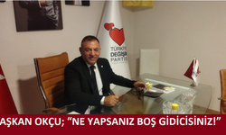 Başkan Okçu; “ne yapsanız boş gidicisiniz!”