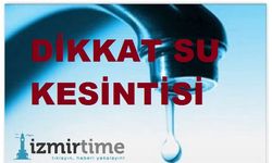 İzmir'de 6 Ağustostan itibaren su kesintisi başlıyor