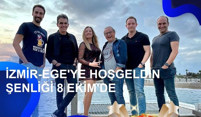 İzmir  “Ege’ye Hoş Geldin Şenliği” 8 Ekim’de…