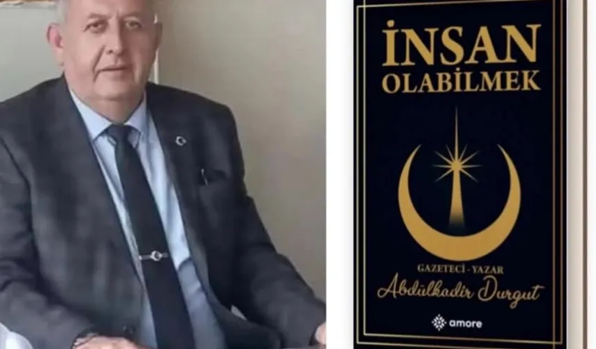 Bolvadinli gazeteci Abdülkadir Durgut'un ilk kitabı 'İnsan Olabilmek' çıktı